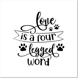 Love is a four legged Word Posters and Art